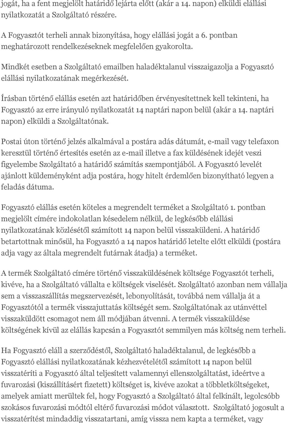 Írásban történő elállás esetén azt határidőben érvényesítettnek kell tekinteni, ha Fogyasztó az erre irányuló nyilatkozatát 14 naptári napon belül (akár a 14. naptári napon) elküldi a Szolgáltatónak.