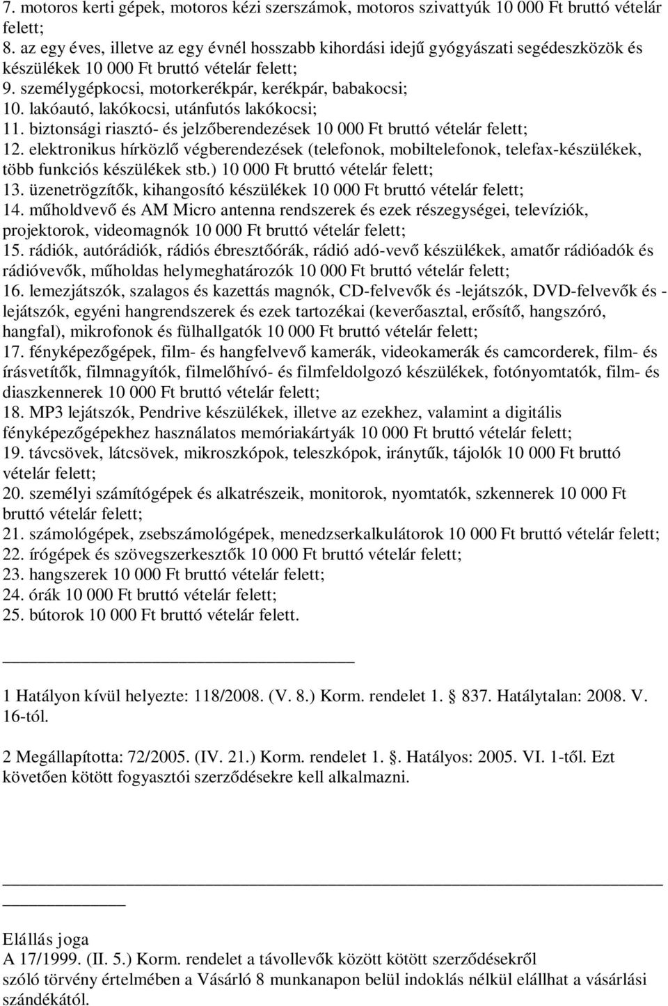 lakóautó, lakókocsi, utánfutós lakókocsi; 11. biztonsági riasztó- és jelzőberendezések 10 000 Ft bruttó vételár felett; 12.