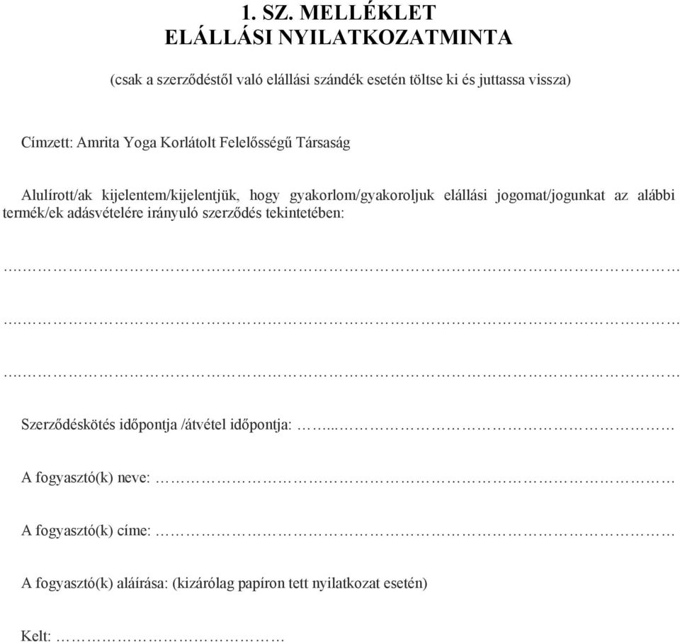 Amrita Yoga Korlátolt Felelősségű Társaság Alulírott/ak kijelentem/kijelentjük, hogy gyakorlom/gyakoroljuk elállási