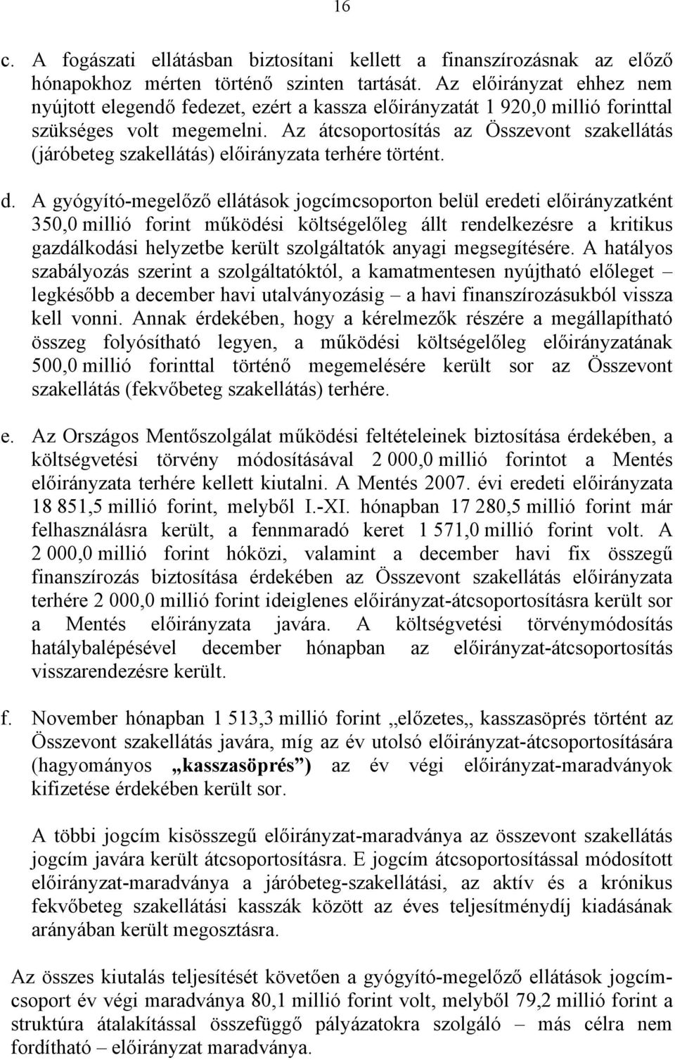 Az átcsoportosítás az Összevont szakellátás (járóbeteg szakellátás) előirányzata terhére történt. d.