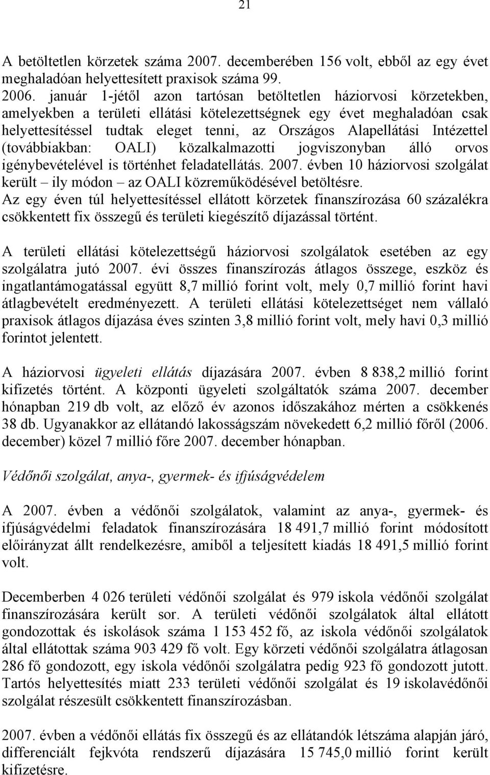 Alapellátási Intézettel (továbbiakban: OALI) közalkalmazotti jogviszonyban álló orvos igénybevételével is történhet feladatellátás. 2007.