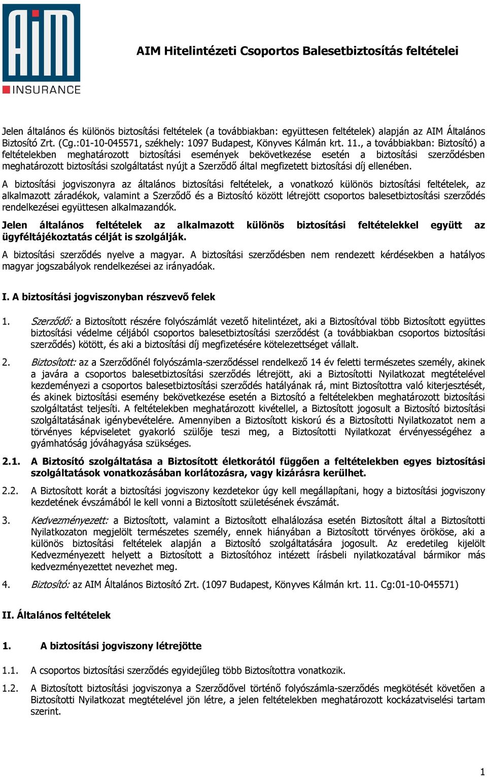 , a továbbiakban: Biztosító) a feltételekben meghatározott biztosítási események bekövetkezése esetén a biztosítási szerzıdésben meghatározott biztosítási szolgáltatást nyújt a Szerzıdı által