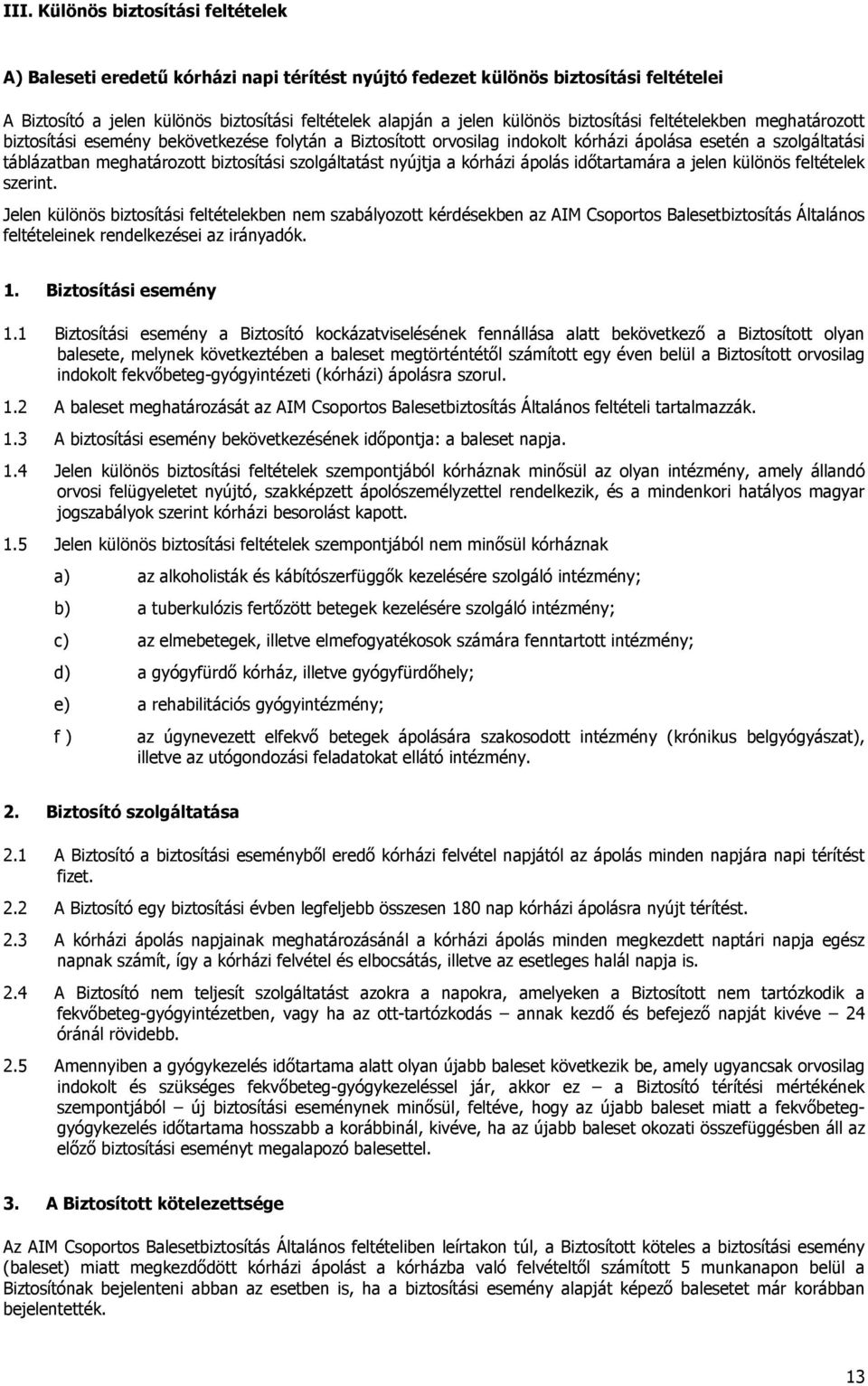 szolgáltatást nyújtja a kórházi ápolás idıtartamára a jelen különös feltételek szerint.