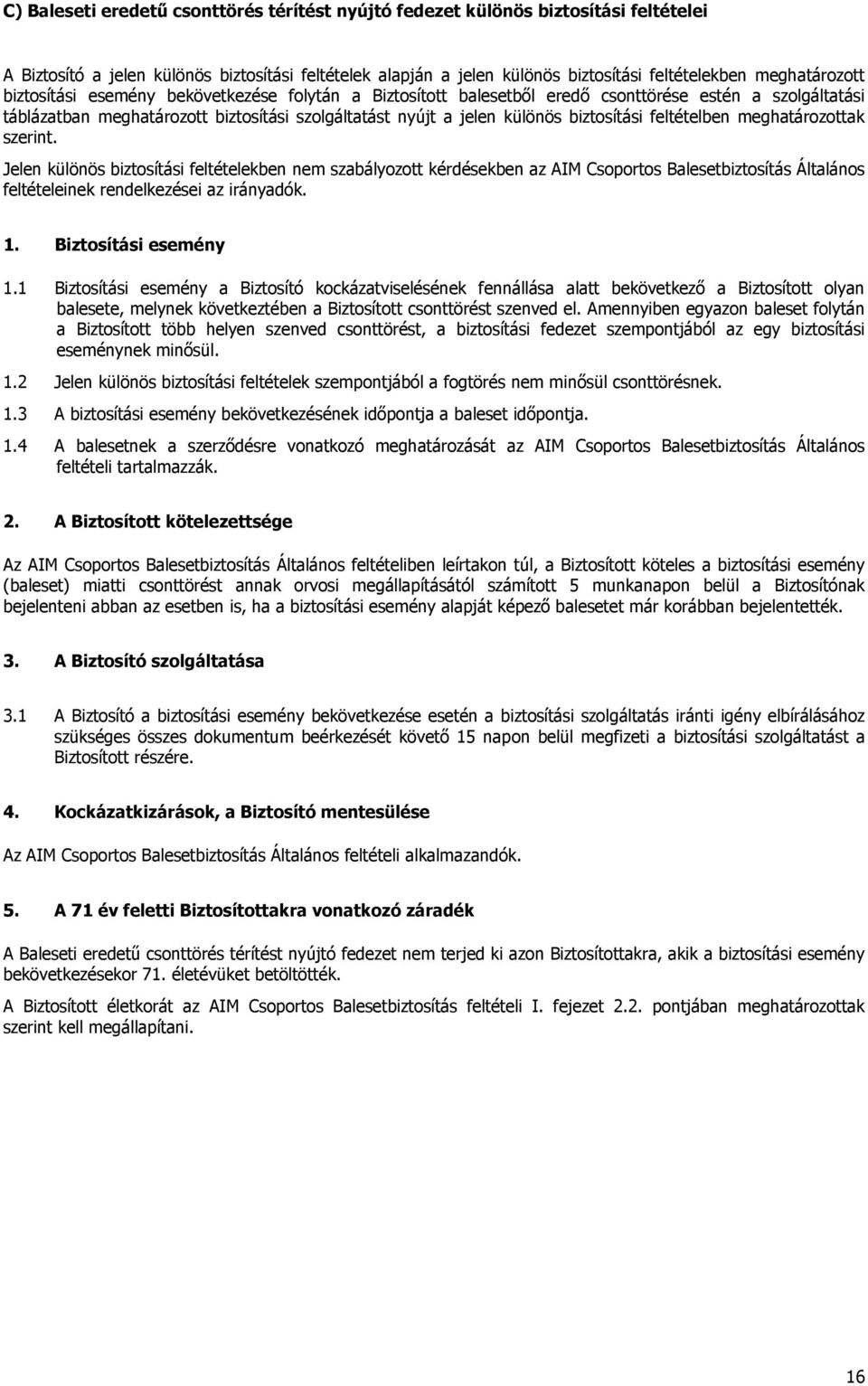 biztosítási feltételben meghatározottak szerint.