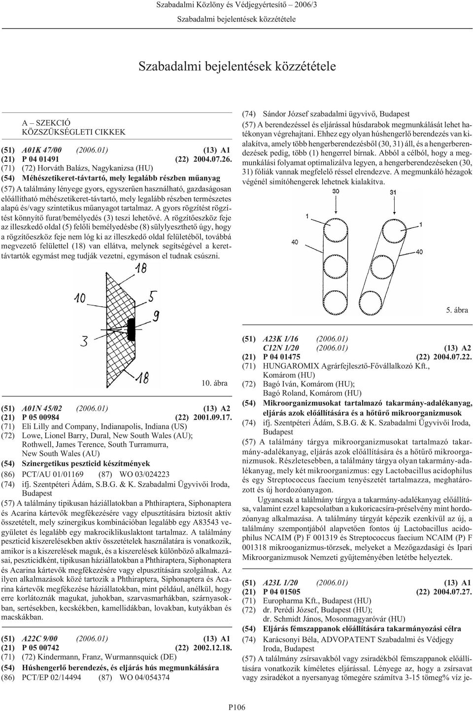 méhészetikeret-távtartó, mely legalább részben természetes alapú és/vagy szintetikus mûanyagot tartalmaz. A gyors rögzítést rögzítést könnyítõ furat/bemélyedés (3) teszi lehetõvé.