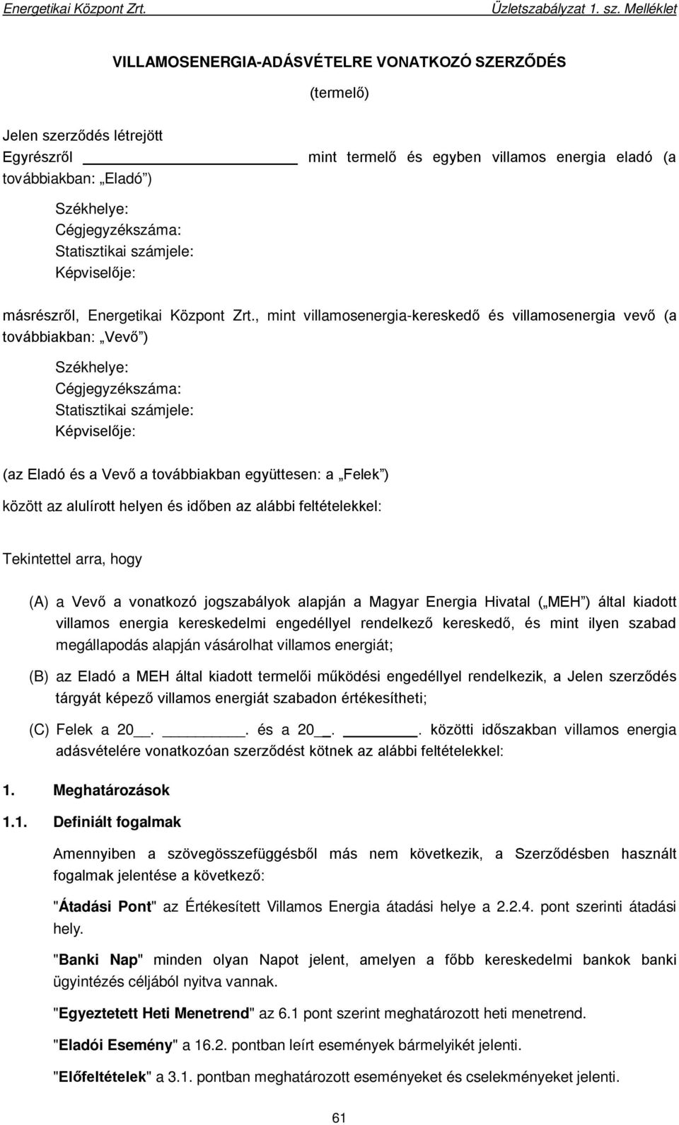 Cégjegyzékszáma: Statisztikai számjele: Képviselője: másrészről, Energetikai Központ Zrt.