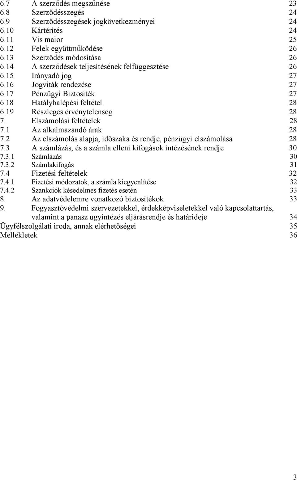 Elszámolási feltételek 28 7.1 Az alkalmazandó árak 28 7.2 Az elszámolás alapja, idıszaka és rendje, pénzügyi elszámolása 28 7.3 A számlázás, és a számla elleni kifogások intézésének rendje 30 7.3.1 Számlázás 30 7.