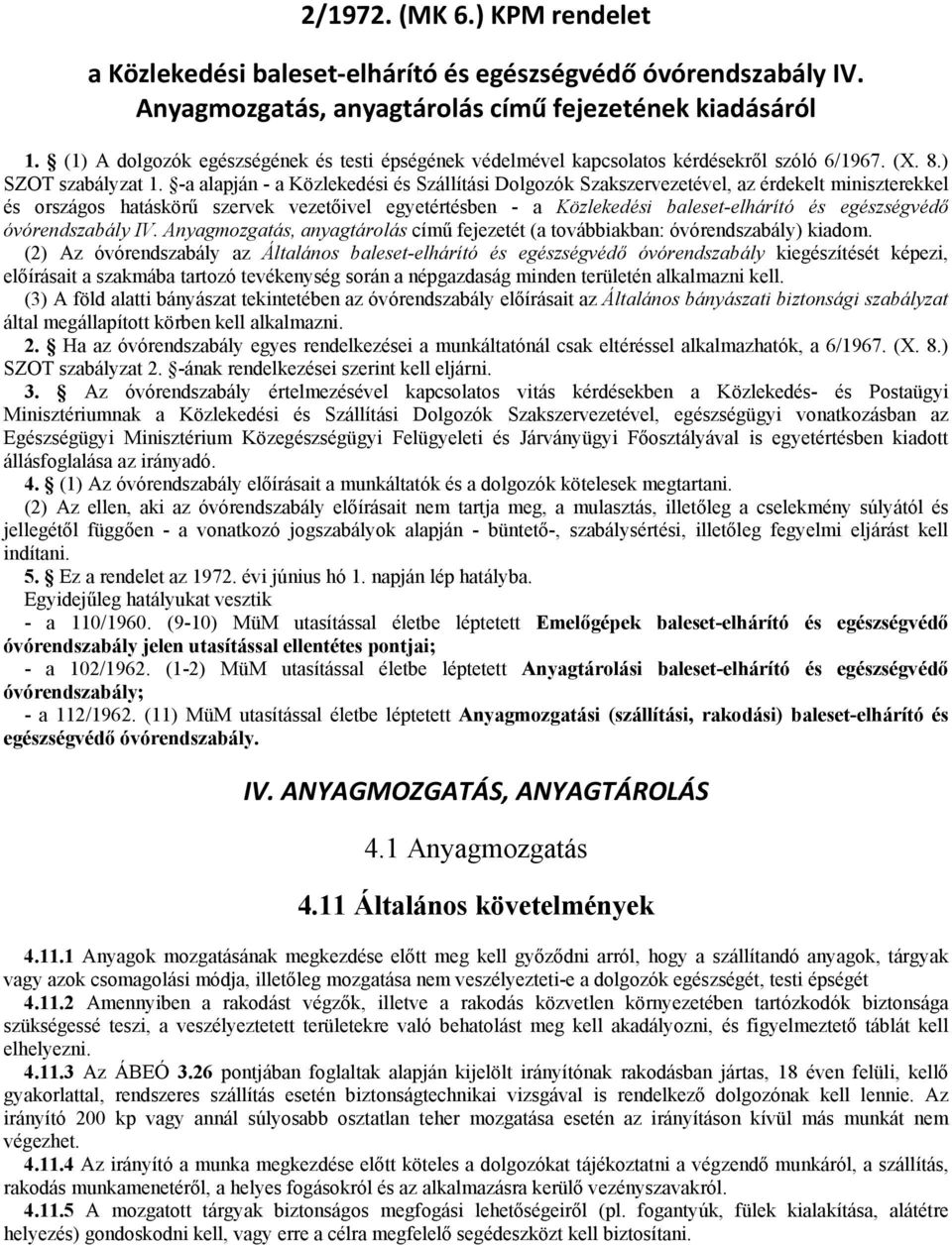 -a alapján - a Közlekedési és Szállítási Dolgozók Szakszervezetével, az érdekelt miniszterekkel és országos hatáskörű szervek vezetőivel egyetértésben - a Közlekedési baleset-elhárító és egészségvédő