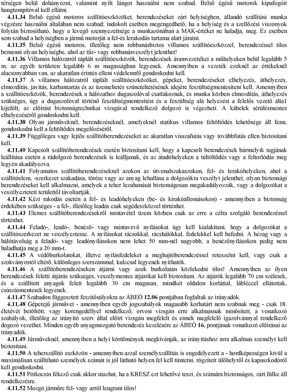 szellőzési viszonyok folytán biztosítható, hogy a levegő szennyezettsége a munkazónában a MAK-értéket ne haladja, meg.