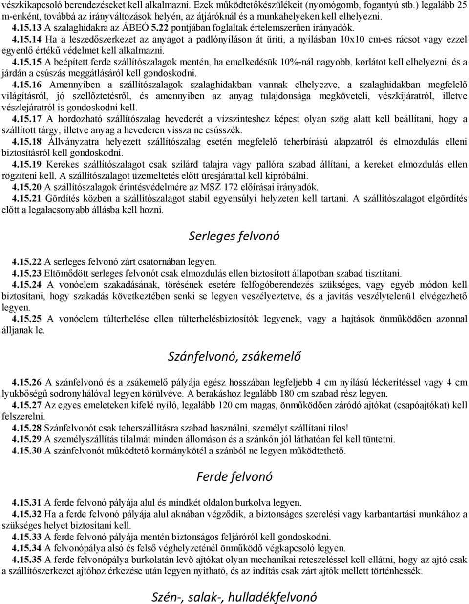 13 A szalaghidakra az ÁBEÓ 5.22 pontjában foglaltak értelemszerűen irányadók. 4.15.