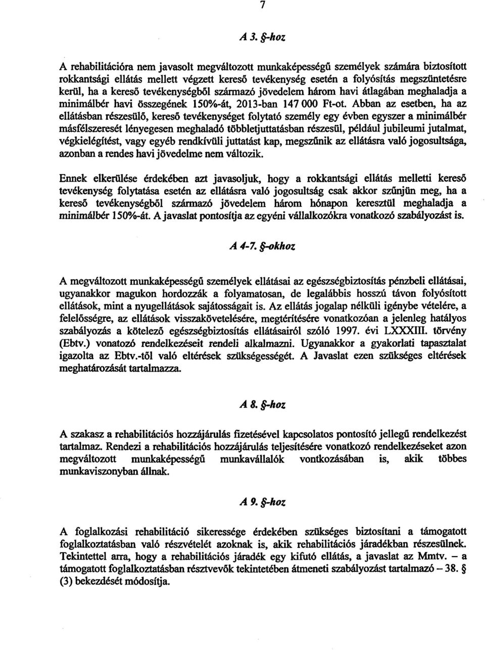 kereső tevékenységből származó jövedelem három havi átlagában meghaladja a minimálbér havi összegének 150%-át, 2013-ban 147 000 Ft-ot.