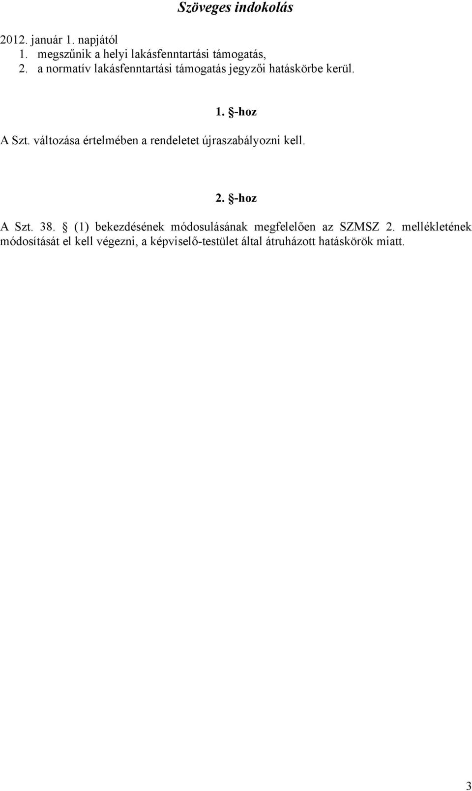 változása értelmében a rendeletet újraszabályozni kell. 2. -hoz A Szt. 38.