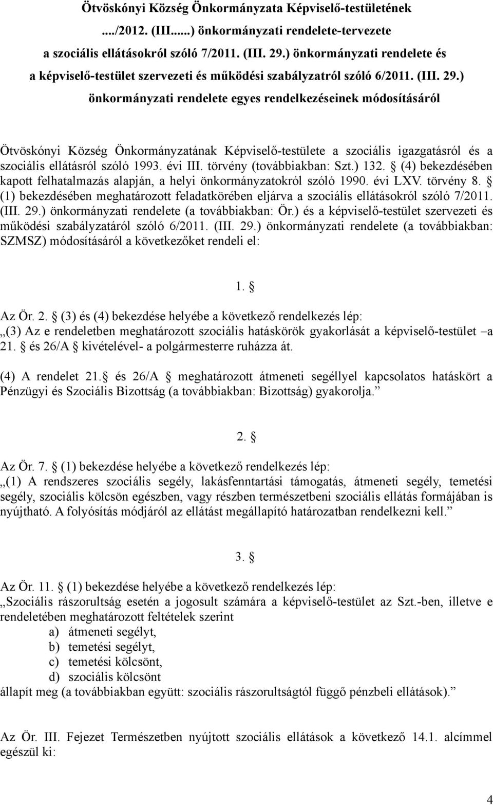 ) önkormányzati rendelete egyes rendelkezéseinek módosításáról Ötvöskónyi Község Önkormányzatának Képviselő-testülete a szociális igazgatásról és a szociális ellátásról szóló 1993. évi III.