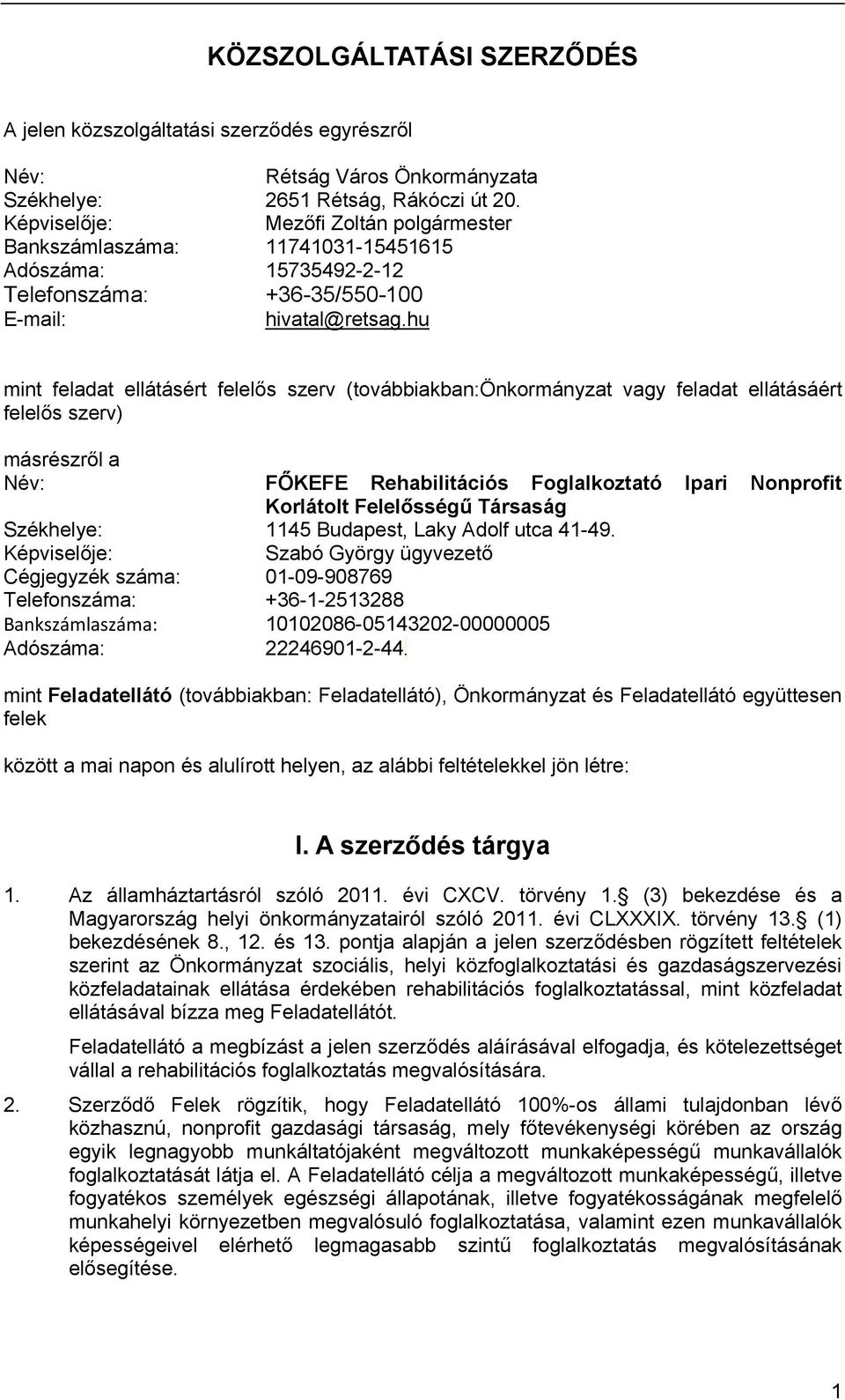 hu mint feladat ellátásért felelős szerv (továbbiakban:önkormányzat vagy feladat ellátásáért felelős szerv) másrészről a Név: FŐKEFE Rehabilitációs Foglalkoztató Ipari Nonprofit Korlátolt Felelősségű