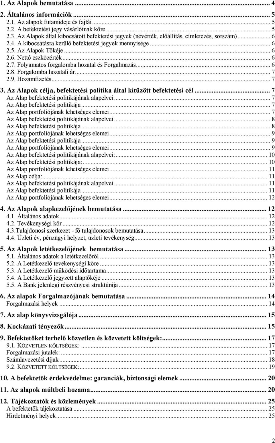 Forgalomba hozatali ár 7 29 Hozamfizetés 7 3 Az Alapok célja, befektetési politika által kitűzött befektetési cél 7 Az Alap befektetési politikájának alapelvei 7 Az Alap befektetési politikája 7 Az