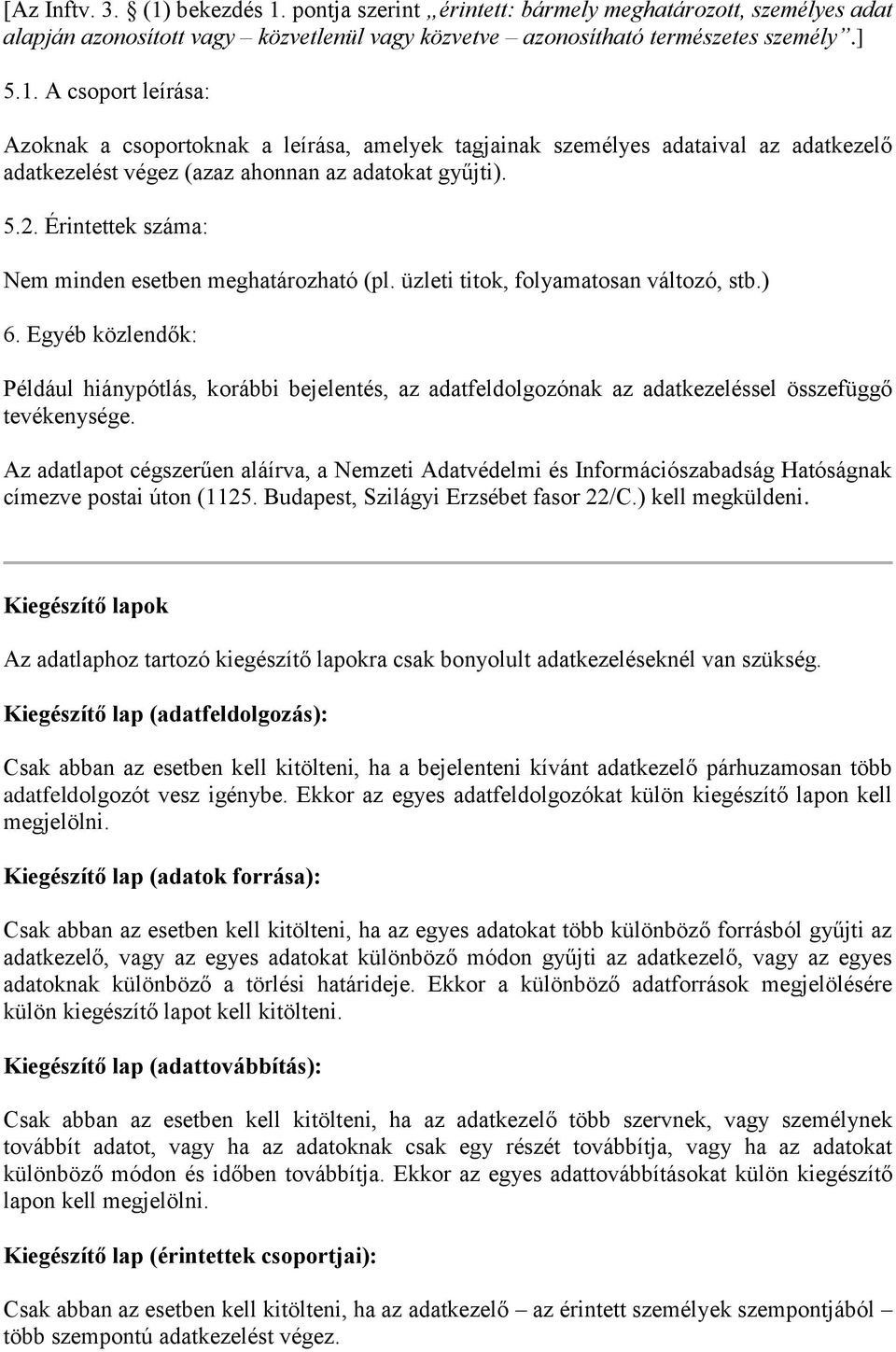 Egyéb közlendők: Például hiánypótlás, korábbi bejelentés, az adatfeldolgozónak az adatkezeléssel összefüggő tevékenysége.