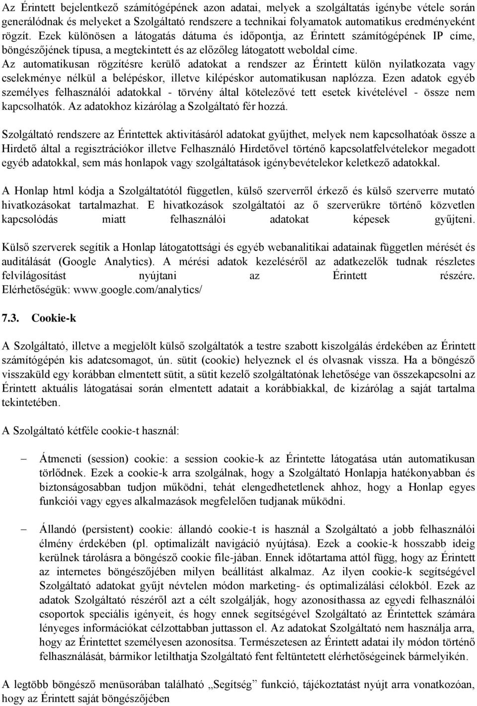 Az automatikusan rögzítésre kerülő adatokat a rendszer az Érintett külön nyilatkozata vagy cselekménye nélkül a belépéskor, illetve kilépéskor automatikusan naplózza.