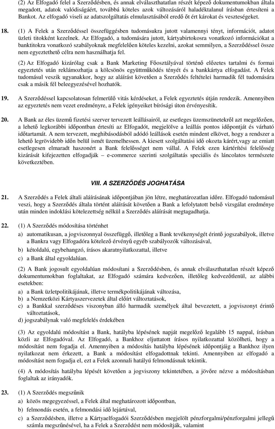 (1) A Felek a Szerződéssel összefüggésben tudomásukra jutott valamennyi tényt, információt, adatot üzleti titokként kezelnek.