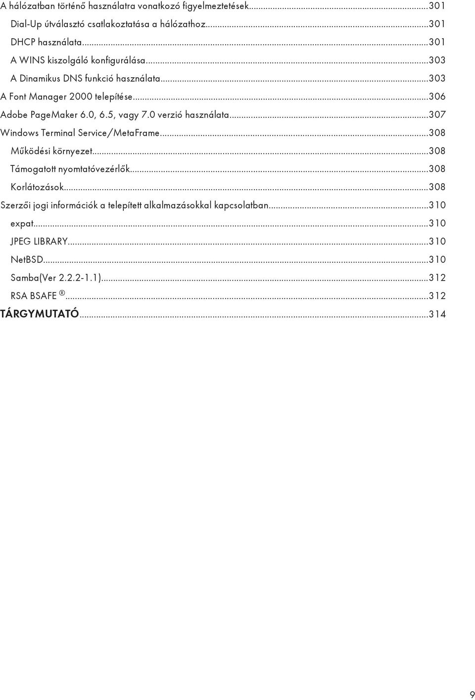 5, vagy 7.0 verzió használata...307 Windows Terminal Service/MetaFrame...308 Működési környezet...308 Támogatott nyomtatóvezérlők...308 Korlátozások.