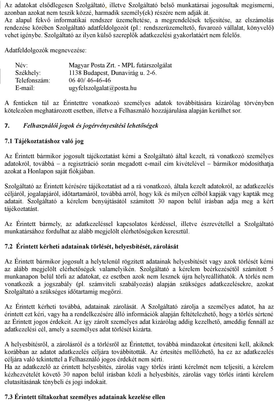 : rendszerüzemeltető, fuvarozó vállalat, könyvelő) vehet igénybe. Szolgáltató az ilyen külső szereplők adatkezelési gyakorlatáért nem felelős. Adatfeldolgozók megnevezése: Név: Magyar Posta Zrt.