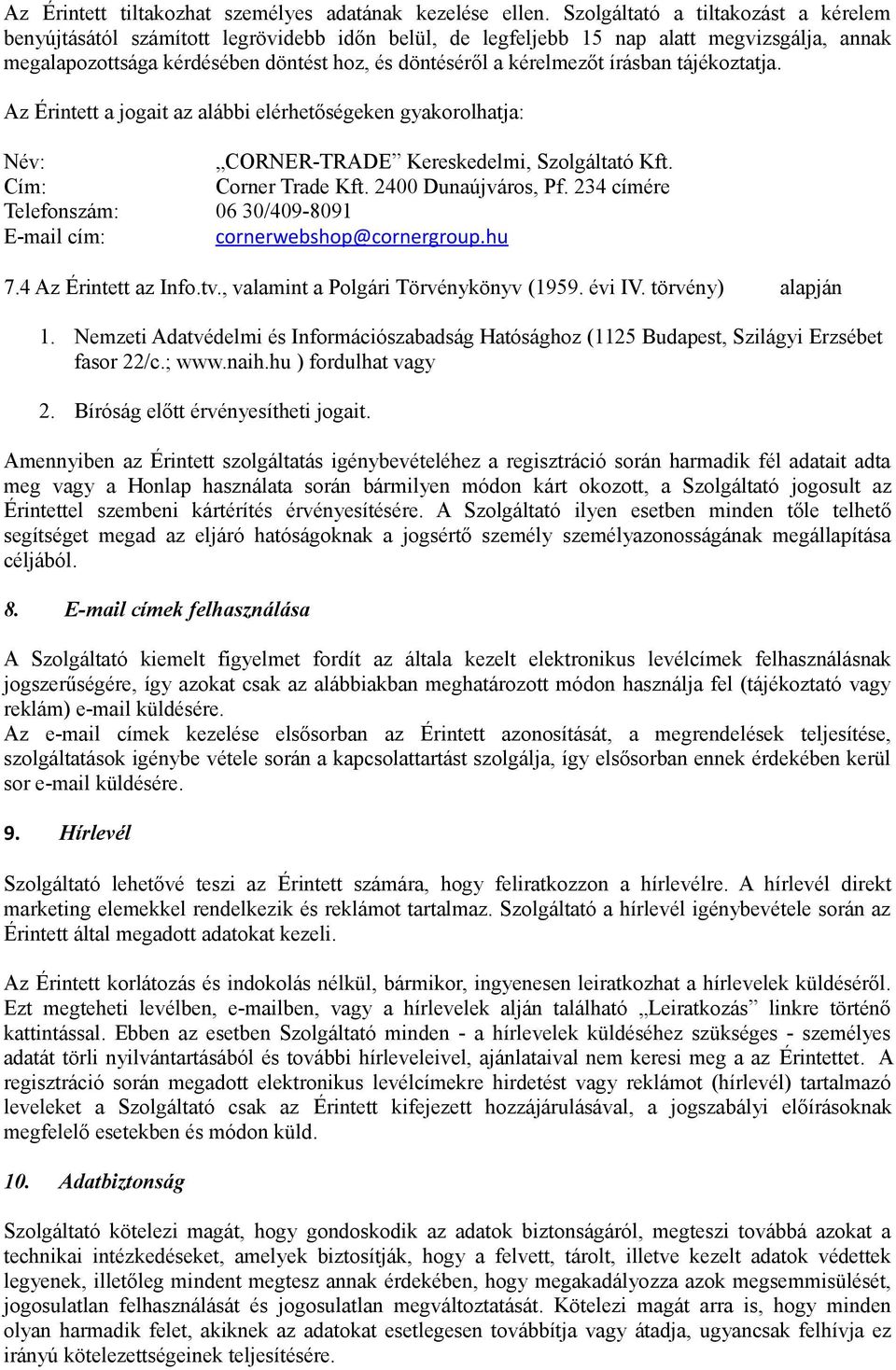írásban tájékoztatja. Az Érintett a jogait az alábbi elérhetőségeken gyakorolhatja: Név: CORNER-TRADE Kereskedelmi, Szolgáltató Kft. Cím: Corner Trade Kft. 2400 Dunaújváros, Pf.