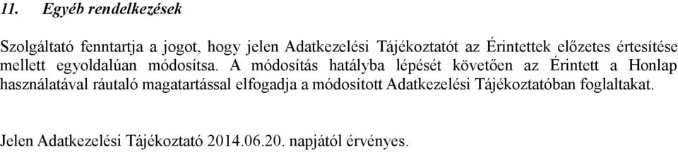 A módosítás hatályba lépését követően az Érintett a Honlap használatával ráutaló magatartással