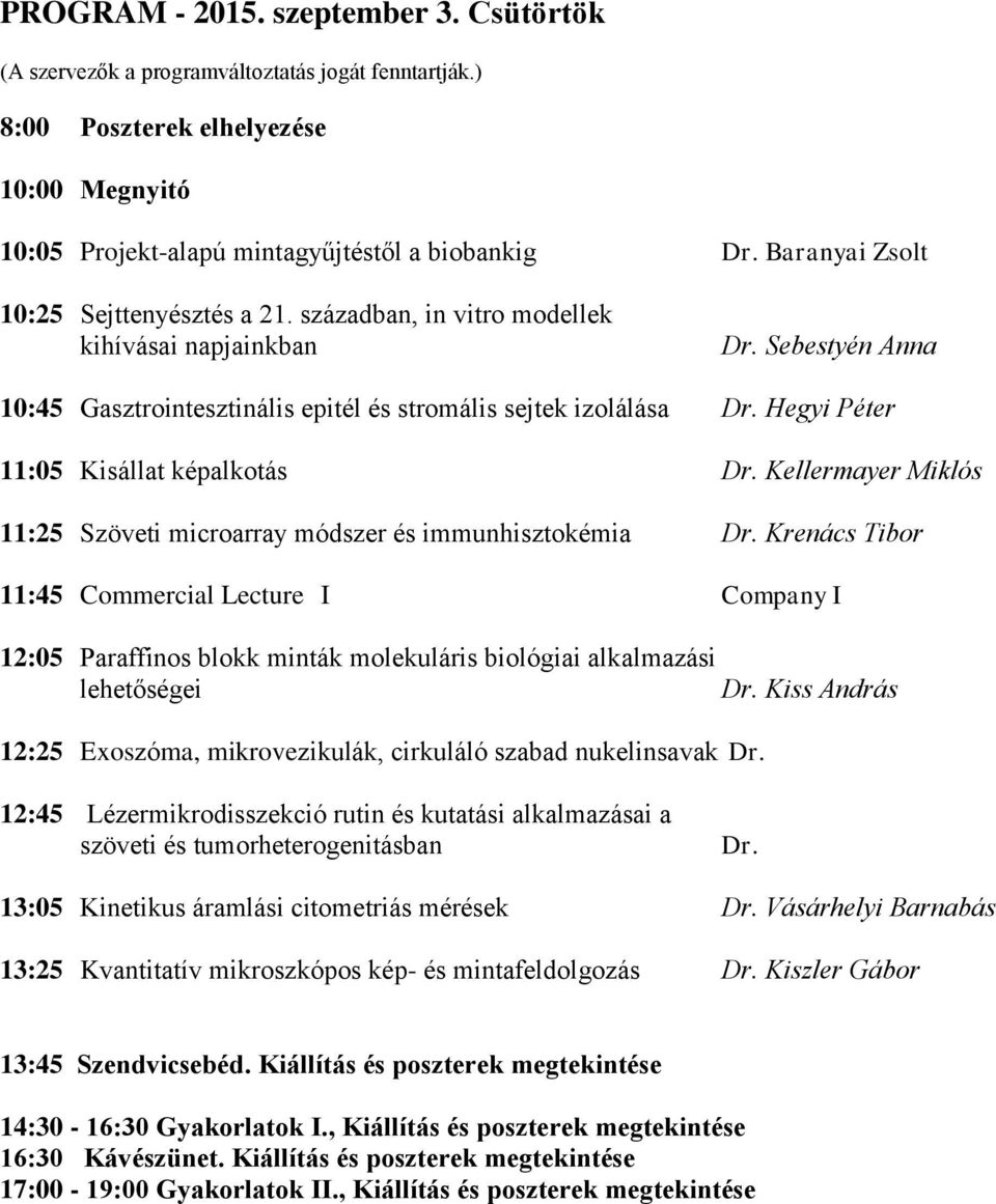 Hegyi Péter 11:05 Kisállat képalkotás Dr. Kellermayer Miklós 11:25 Szöveti microarray módszer és immunhisztokémia Dr.