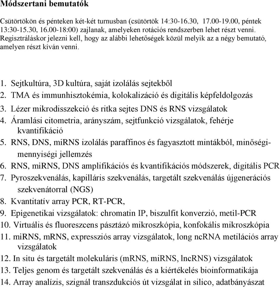 TMA és immunhisztokémia, kolokalizáció és digitális képfeldolgozás 3. Lézer mikrodisszekció és ritka sejtes DNS és RNS vizsgálatok 4.