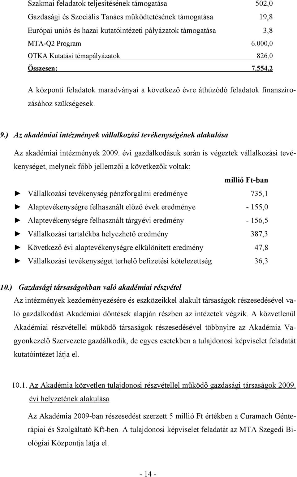 ) Az akadémiai intézmények vállalkozási tevékenységének alakulása Az akadémiai intézmények 2009.