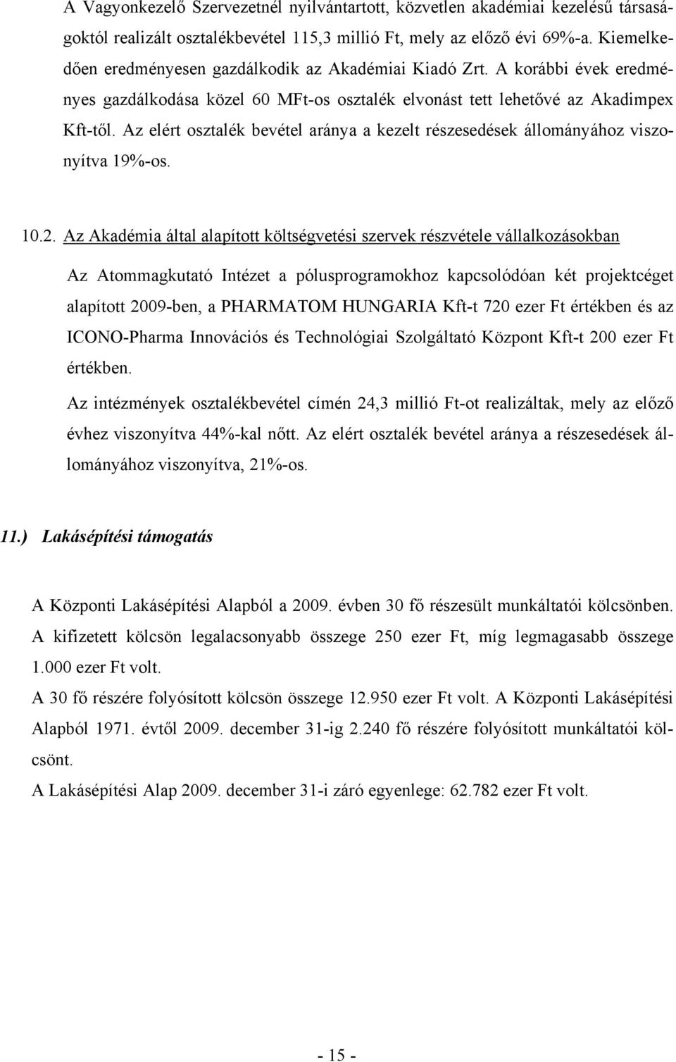 Az elért osztalék bevétel aránya a kezelt részesedések állományához viszonyítva 19%-os. 10.2.