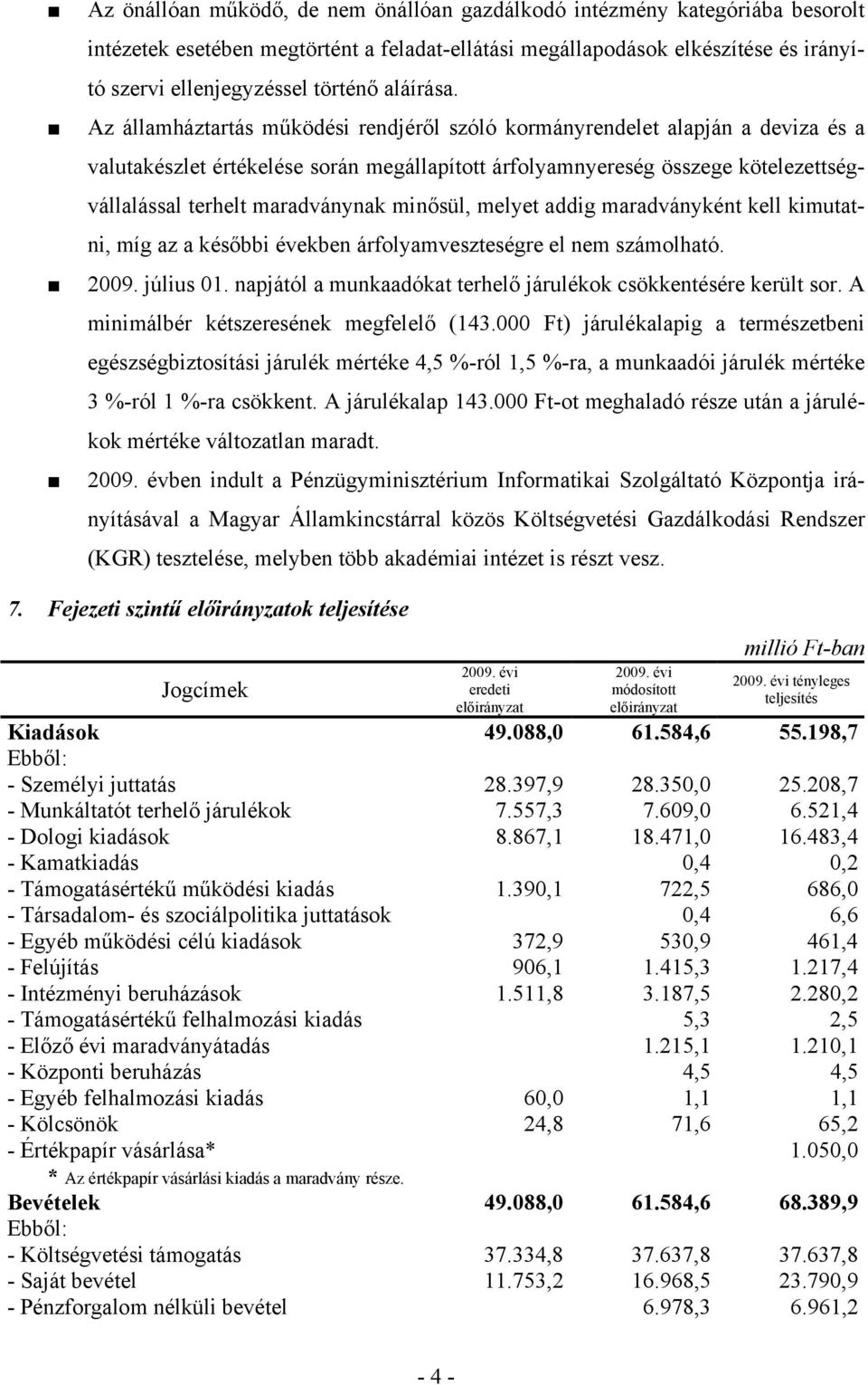 Az államháztartás működési rendjéről szóló kormányrendelet alapján a deviza és a valutakészlet értékelése során megállapított árfolyamnyereség összege kötelezettségvállalással terhelt maradványnak