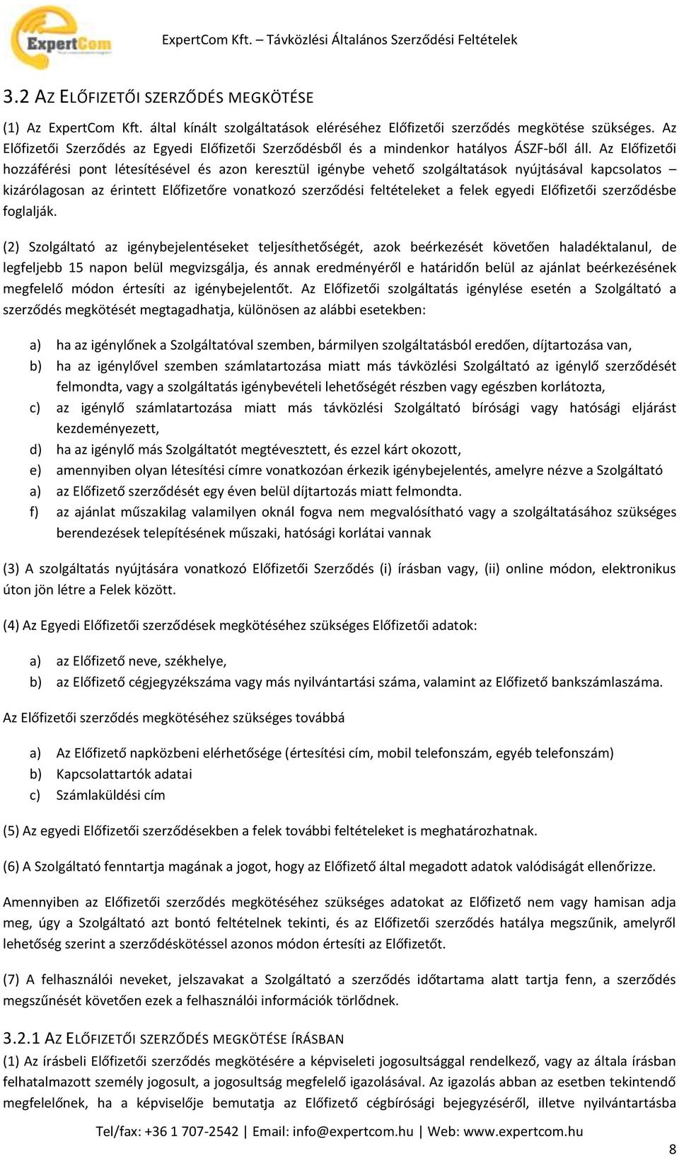 Az Előfizetői hozzáférési pont létesítésével és azon keresztül igénybe vehető szolgáltatások nyújtásával kapcsolatos kizárólagosan az érintett Előfizetőre vonatkozó szerződési feltételeket a felek