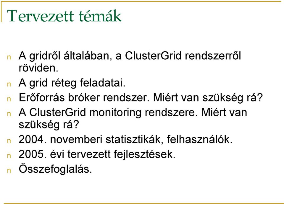 A ClusterGrid monitoring rendszere. Miért van szükség rá? 2004.