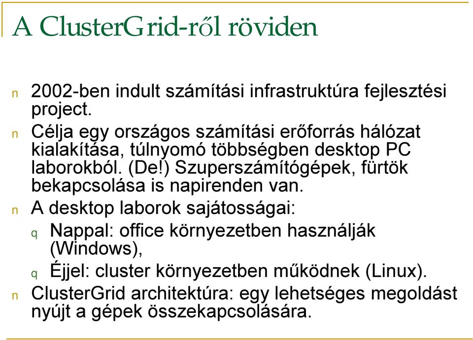 ) Szuperszámítógépek, fürtök bekapcsolása is napirenden van.