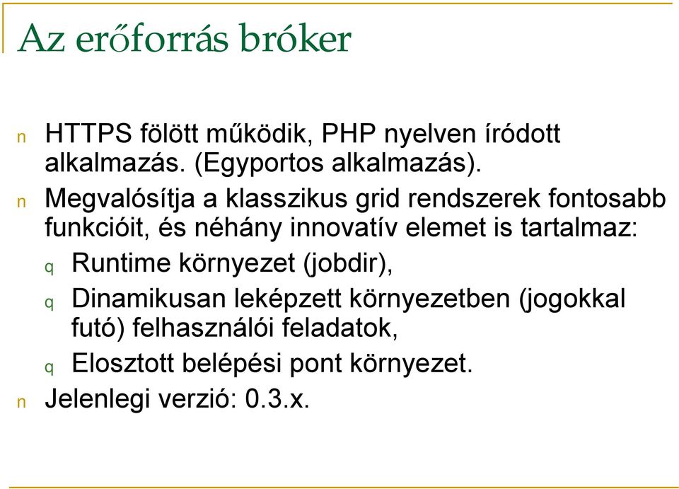 Megvalósítja a klasszikus grid rendszerek fontosabb funkcióit, és néhány innovatív elemet is