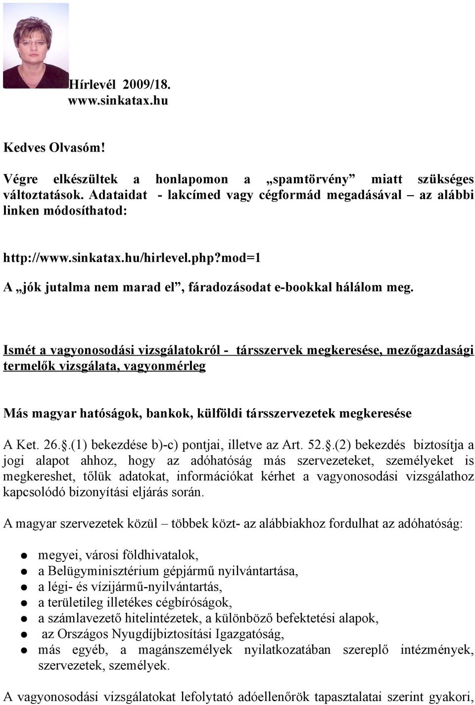 Ismét a vagyonosodási vizsgálatokról - társszervek megkeresése, mezőgazdasági termelők vizsgálata, vagyonmérleg Más magyar hatóságok, bankok, külföldi társszervezetek megkeresése A Ket. 26.