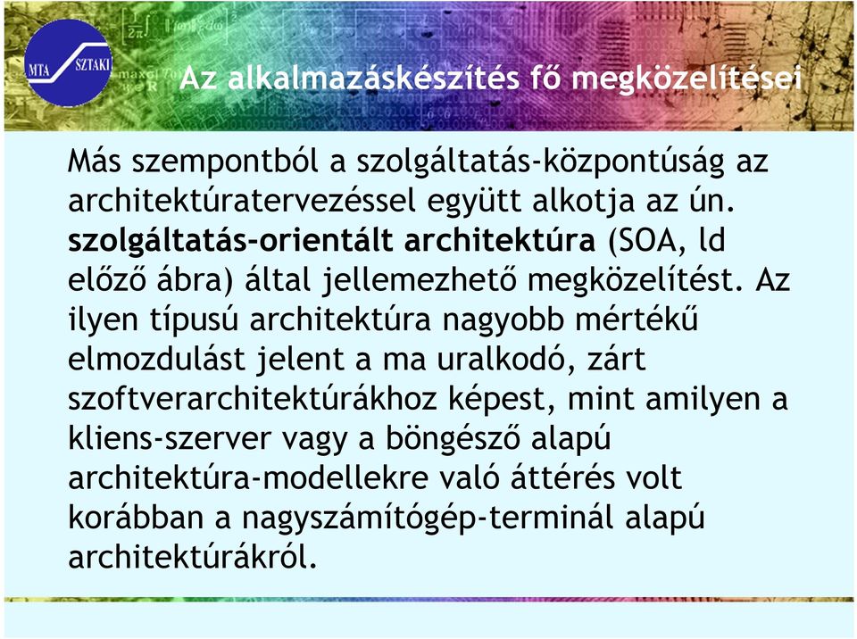 Az ilyen típusú architektúra nagyobb mértékű elmozdulást jelent a ma uralkodó, zárt szoftverarchitektúrákhoz képest, mint