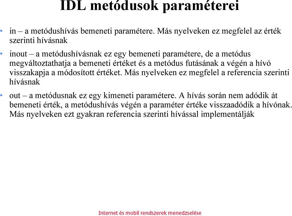 bemeneti értéket és a metódus futásának a végén a hívó visszakapja a módosított értéket.