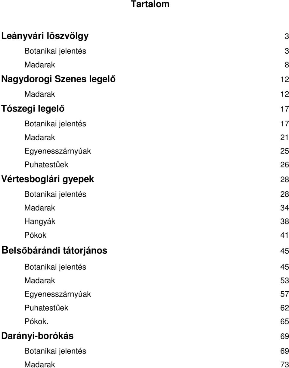 gyepek 28 Botanikai jelentés 28 Madarak 34 Hangyák 38 Pókok 41 Belsőbárándi tátorjános 45 Botanikai