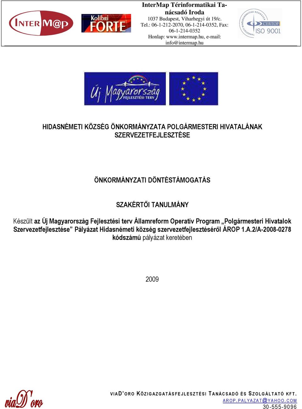 hu HIDASNÉMETI KÖZSÉG ÖNKORMÁNYZATA POLGÁRMESTERI HIVATALÁNAK SZERVEZETFEJLESZTÉSE ÖNKORMÁNYZATI DÖNTÉSTÁMOGATÁS SZAKÉRTİI TANULMÁNY Készült az Új Magyarország Fejlesztési