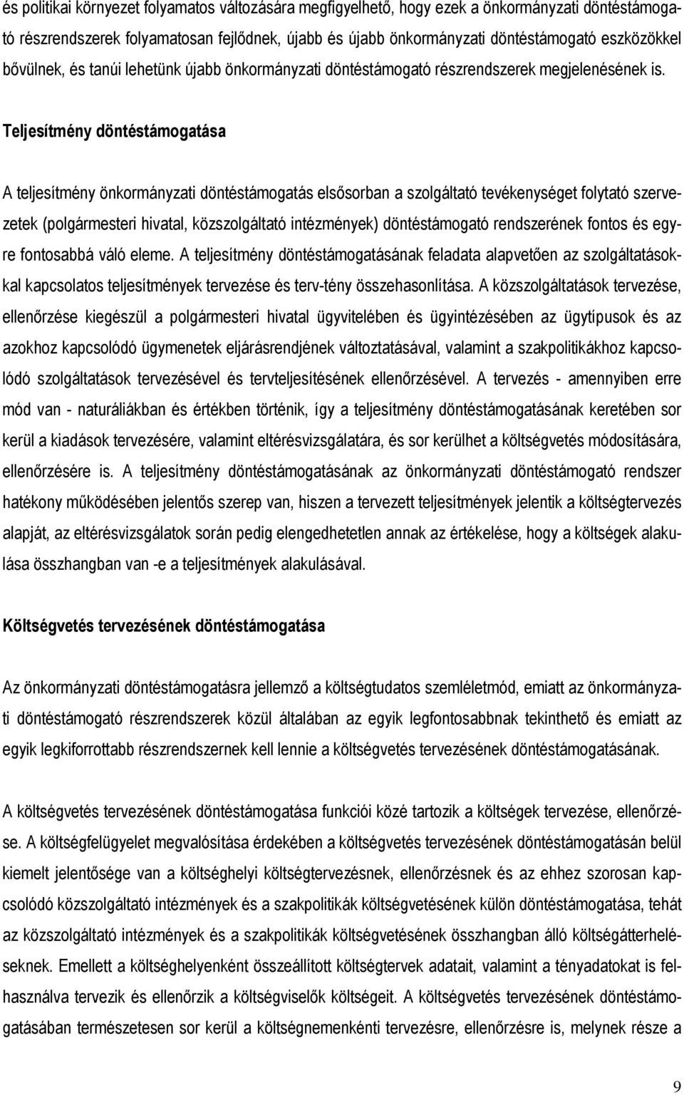 Teljesítmény döntéstámogatása A teljesítmény önkormányzati döntéstámogatás elsısorban a szolgáltató tevékenységet folytató szervezetek (polgármesteri hivatal, közszolgáltató intézmények)