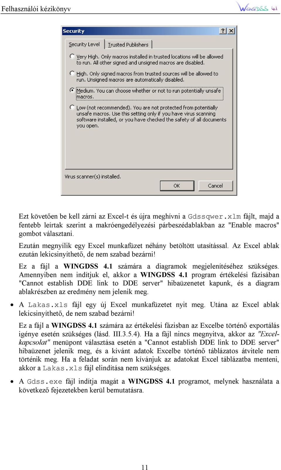 az "Enable Az fájlt, Excel macros" majd ablaka "Cannot ablakrészben ezután a lekicsinyíthetı, fájl a WINGDSS de nem 4.1 szabad számára bezárni! lekicsinyíthetı, Amennyiben Lakas.