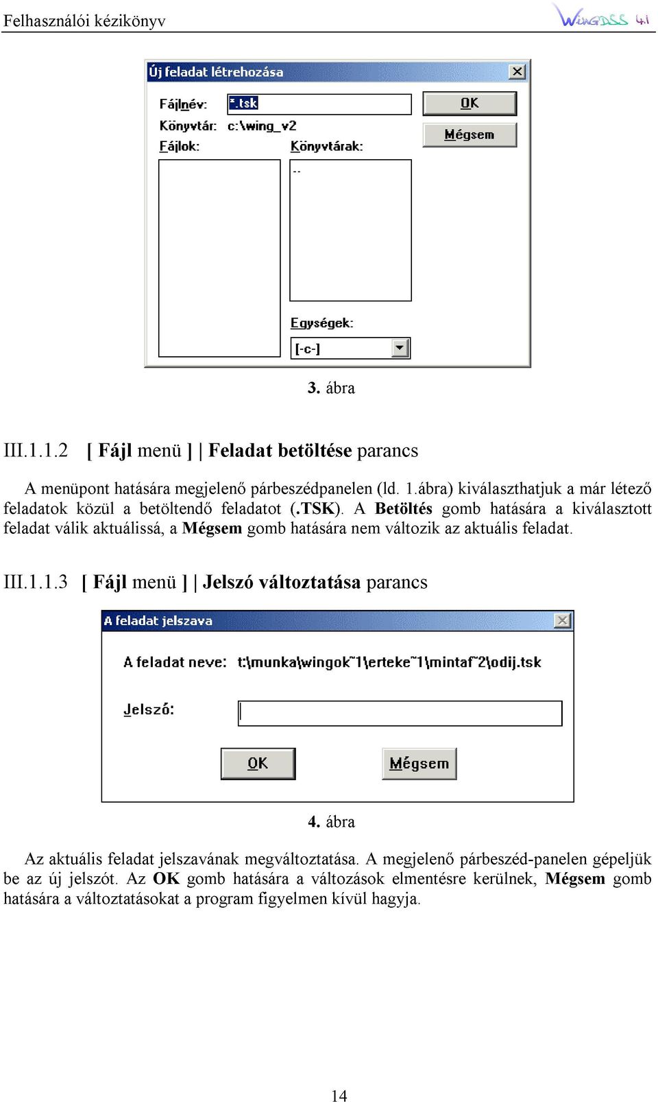 párbeszédpanelen változtatása betöltése (.TSK). hatására nem A parancs parancs Betöltés (ld. változik 1.