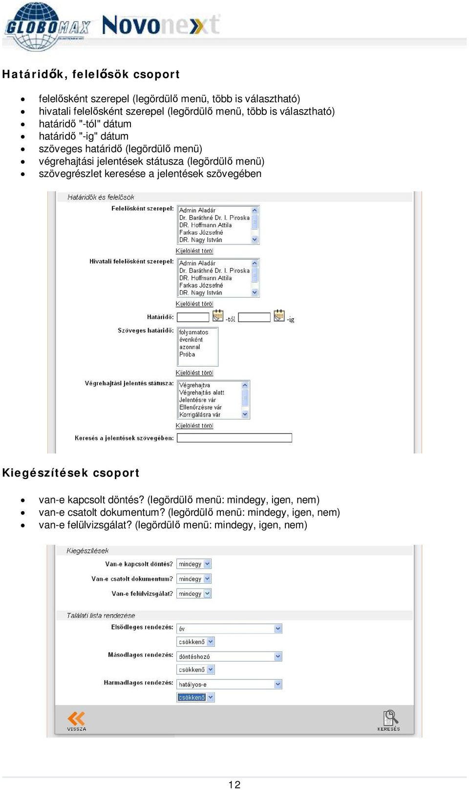 (legördül menü) szövegrészlet keresése a jelentések szövegében Kiegészítések csoport van-e kapcsolt döntés?