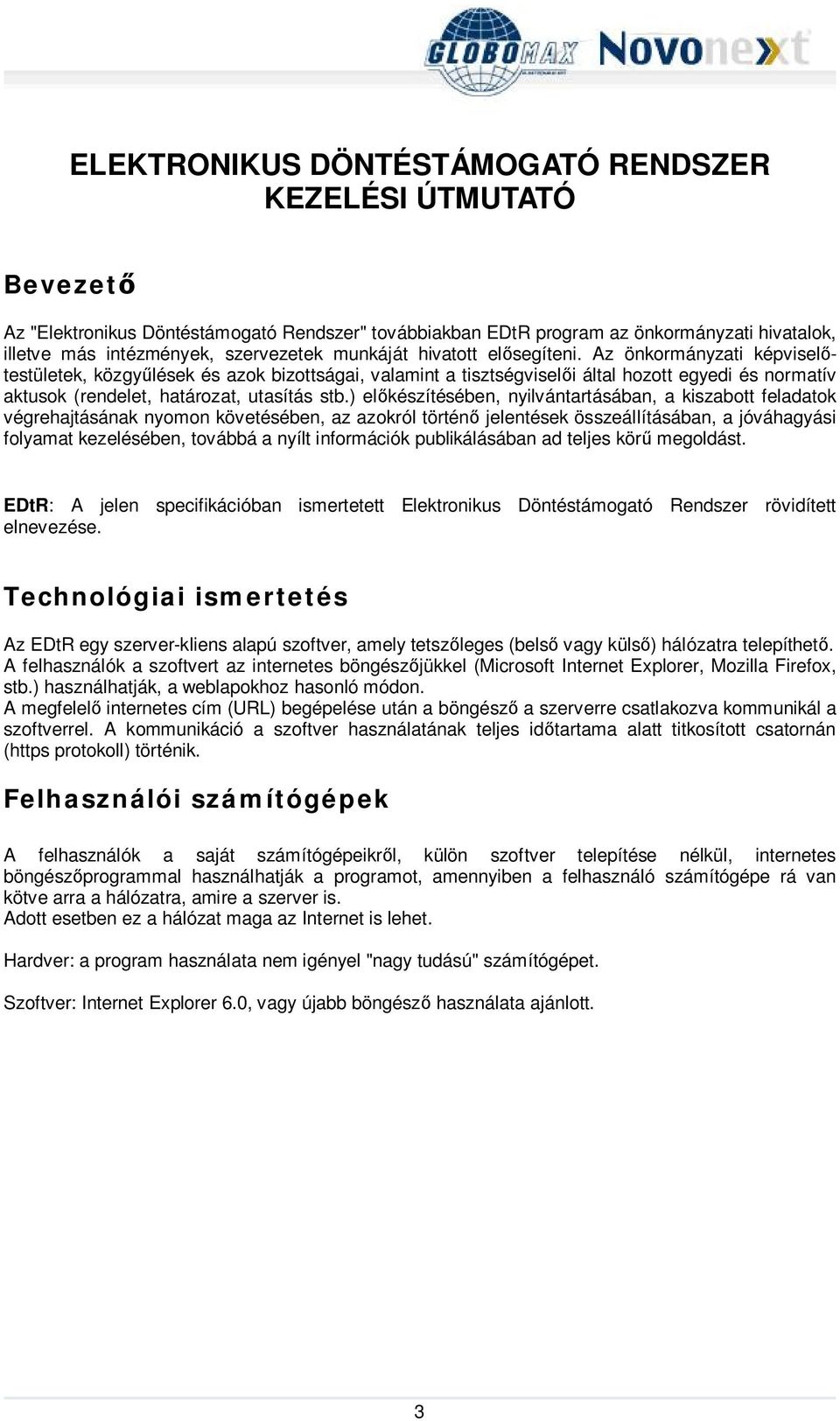 ) elkészítésében, nyilvántartásában, a kiszabott feladatok végrehajtásának nyomon követésében, az azokról történ jelentések összeállításában, a jóváhagyási folyamat kezelésében, továbbá a nyílt