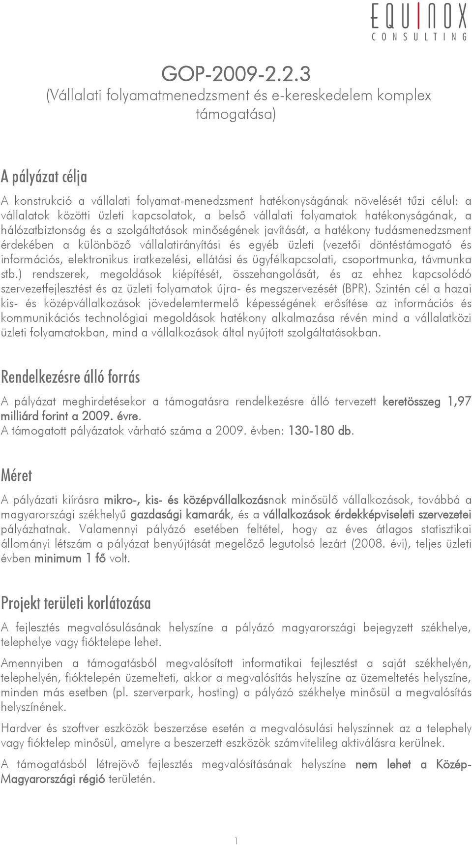 közötti üzleti kapcsolatok, a belső vállalati folyamatok hatékonyságának, a hálózatbiztonság és a szolgáltatások minőségének javítását, a hatékony tudásmenedzsment érdekében a különböző