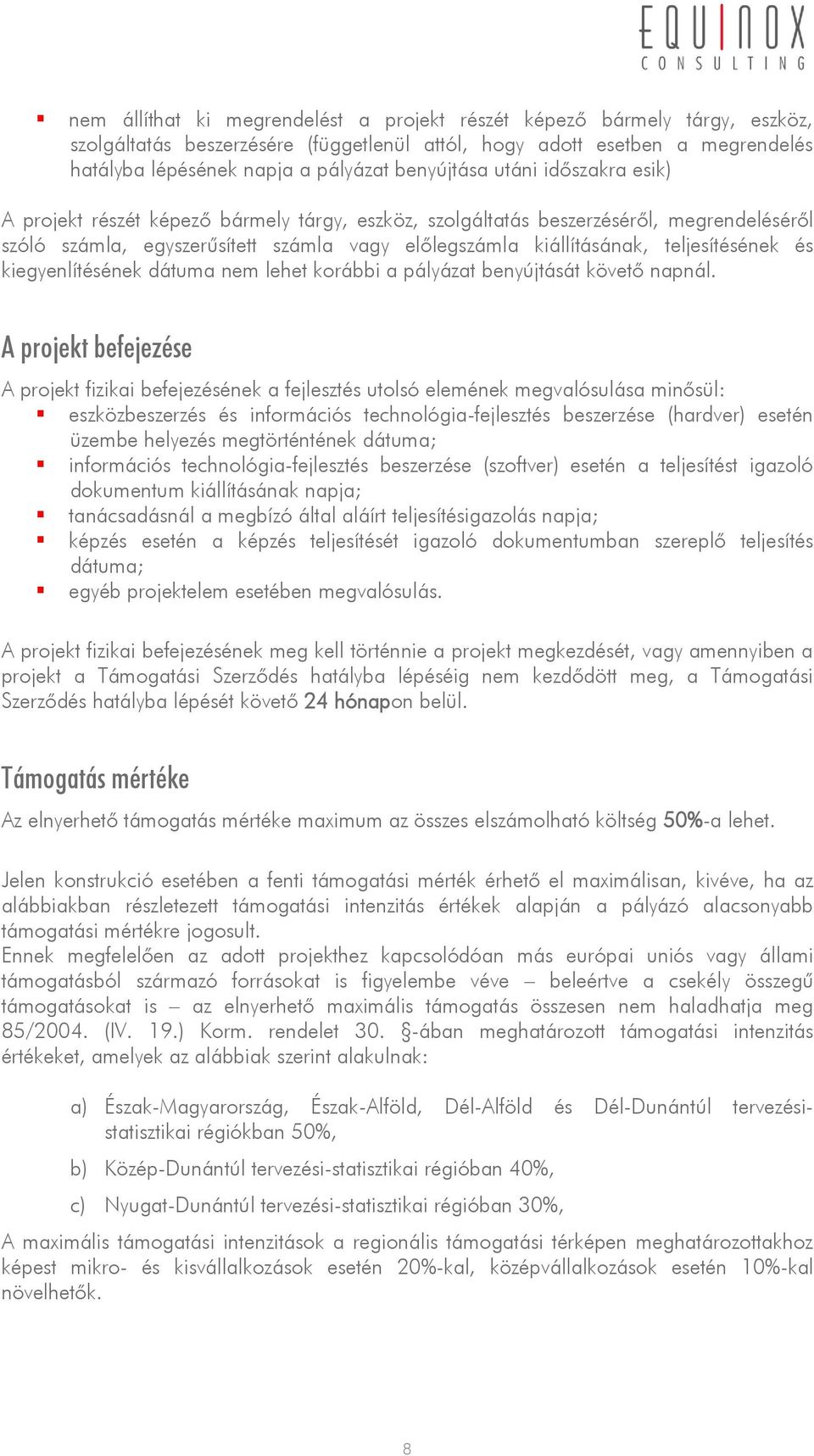 teljesítésének és kiegyenlítésének dátuma nem lehet korábbi a pályázat benyújtását követő napnál.