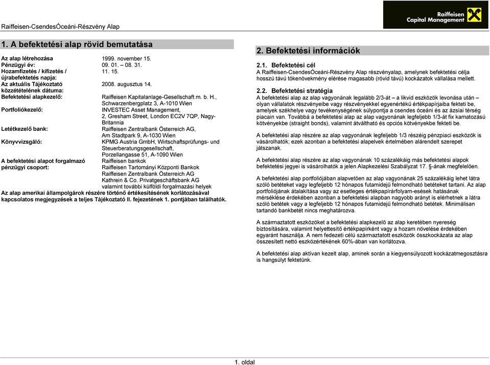 , Schwarzenbergplatz 3, A-1010 Wien Portfoliókezelő: INVESTEC Asset Management, 2, Gresham Street, London EC2V 7QP, Nagy- Britannia Letétkezelő bank: Raiffeisen Zentralbank Österreich AG, Am