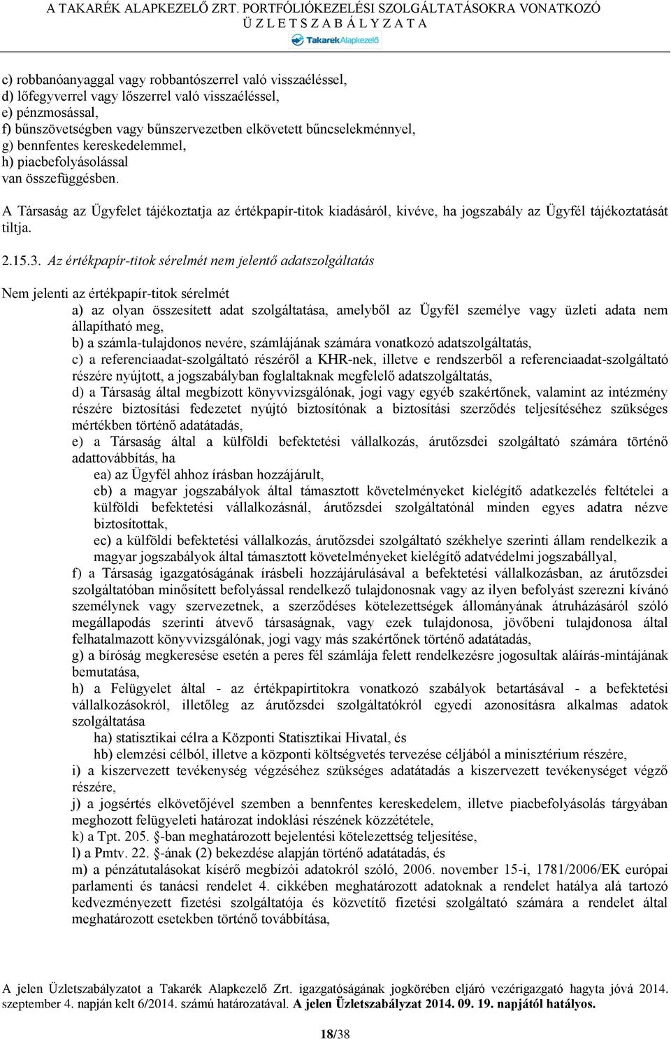 3. Az értékpapír-titok sérelmét nem jelentő adatszolgáltatás Nem jelenti az értékpapír-titok sérelmét a) az olyan összesített adat szolgáltatása, amelyből az Ügyfél személye vagy üzleti adata nem