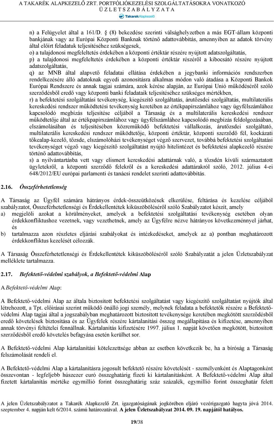 szükségesek, o) a tulajdonosi megfeleltetés érdekében a központi értéktár részére nyújtott adatszolgáltatás, p) a tulajdonosi megfeleltetés érdekében a központi értéktár részéről a kibocsátó részére